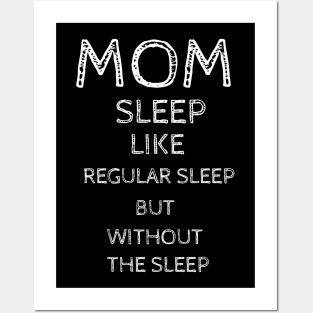 Mom Sleep Like Regular Sleep But Without The Sleep Posters and Art